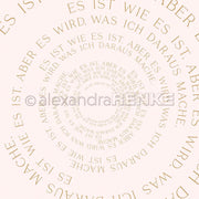 Ein spiralförmiger deutscher Text auf hellem Hintergrund lautet: Es ist, wie es ist. Aber es wird, was ich daraus mache. Mit dem Designpapier von Alexandra Renke lassen sich Papierprojekte oder Grußkarten auf einzigartige Weise inspirieren.